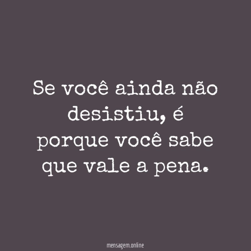 Se você ainda não desistiu