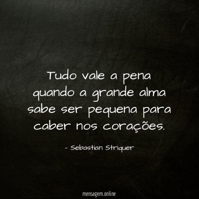 Tudo vale a pena quando a grande alma