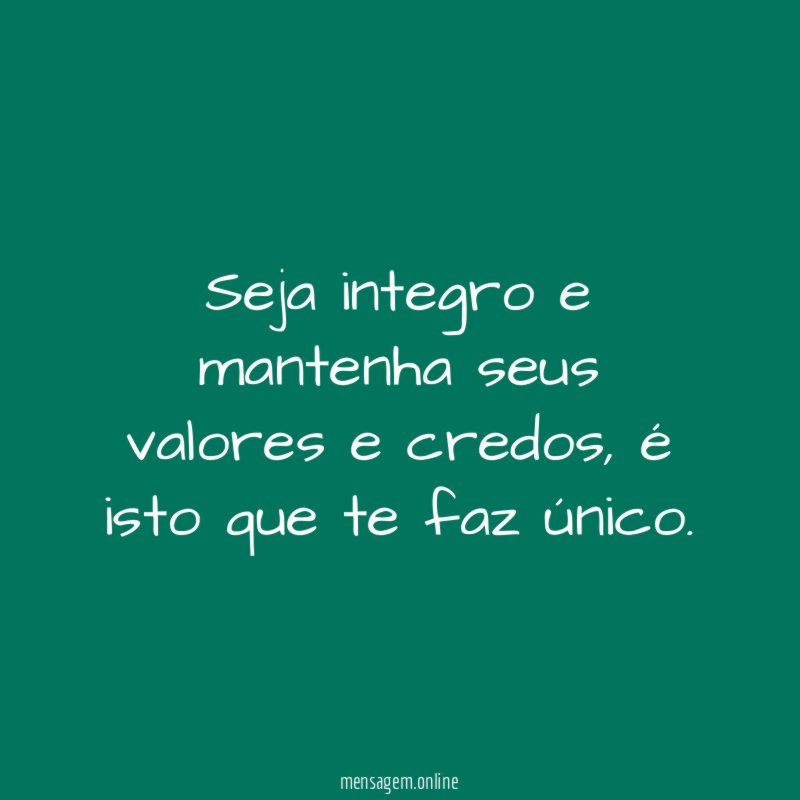 Seja integro e mantenha seus valores e credos