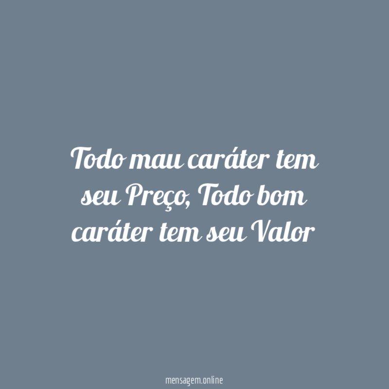 Todo mau caráter tem seu Preço