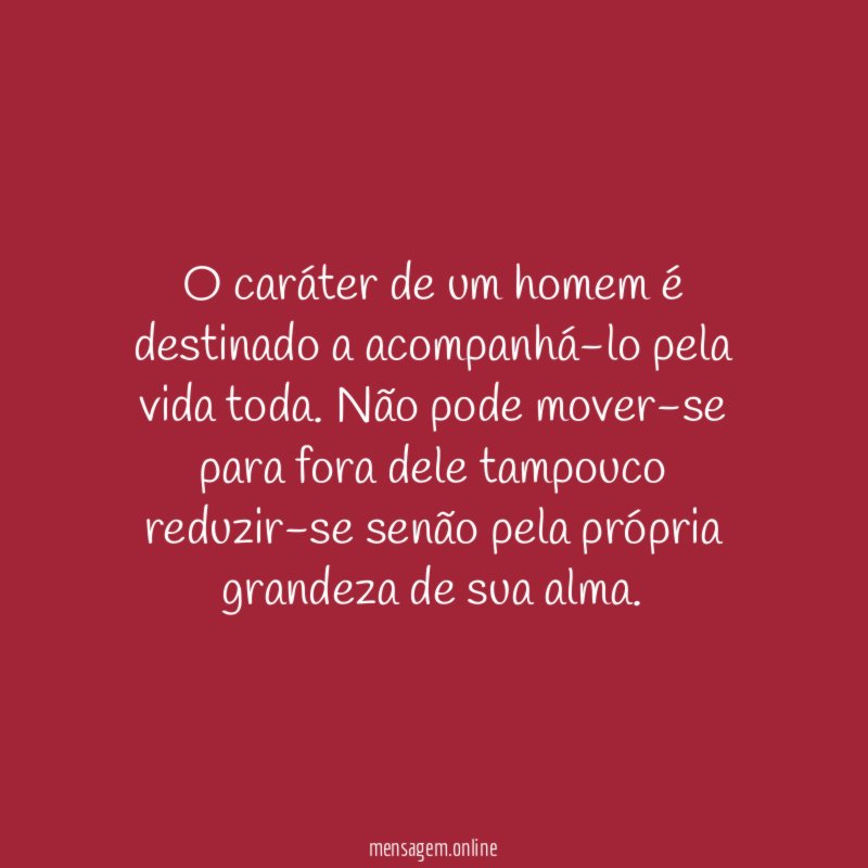 O caráter de um homem é destinado a