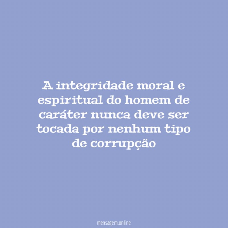 A integridade moral e espiritual do homem de