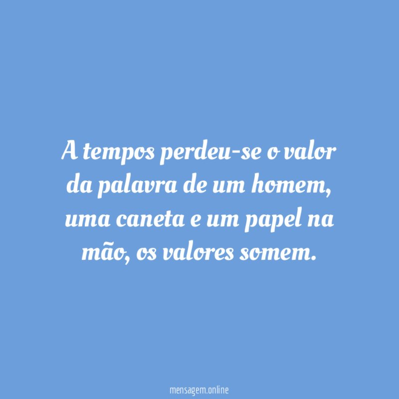 A tempos perdeu-se o valor da palavra de um homem