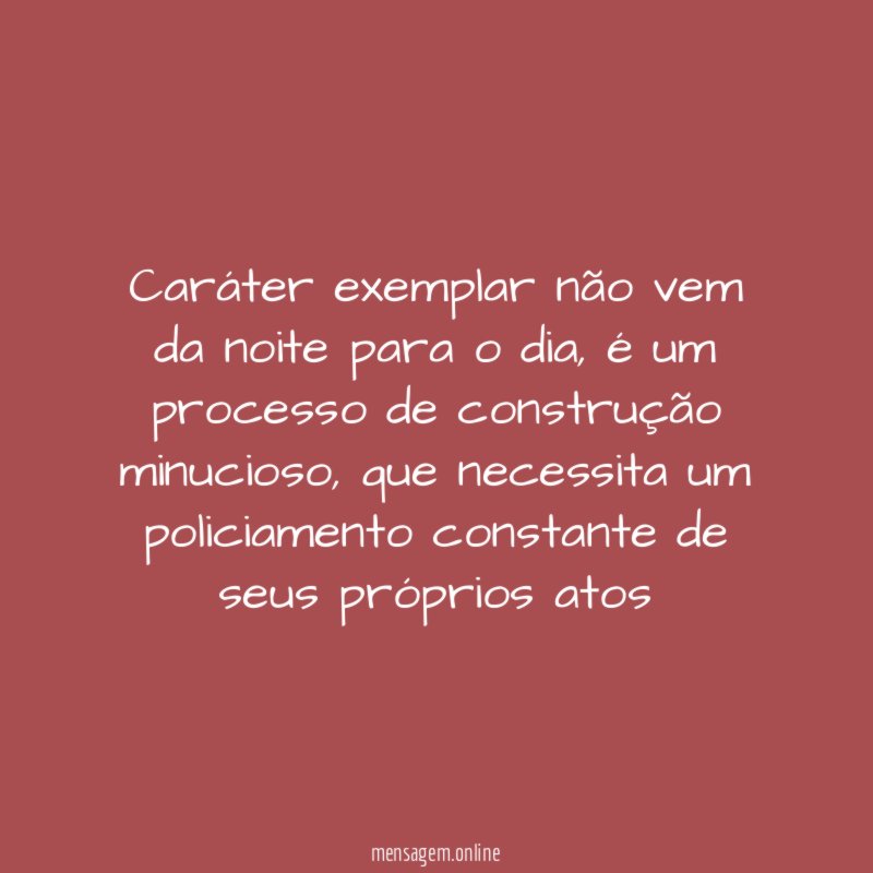 Caráter exemplar não vem da noite para o dia