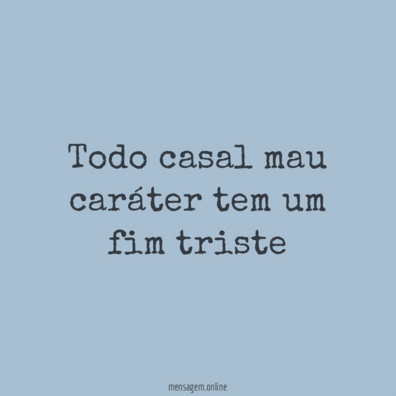 Todo casal mau caráter tem um fim triste