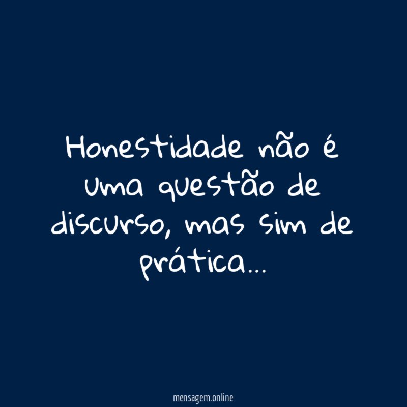 Honestidade não é uma questão de discurso