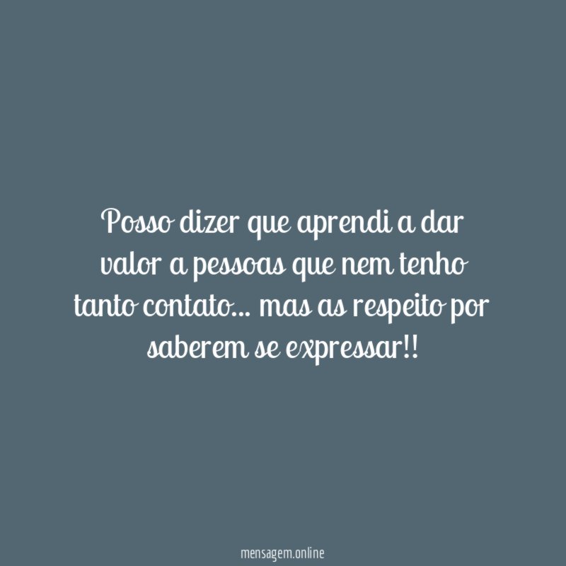 Posso dizer que aprendi a dar valor a