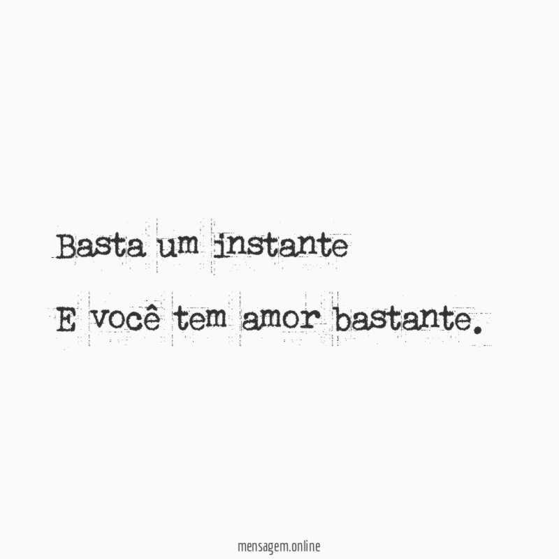 Basta um instante E você tem amor bastante