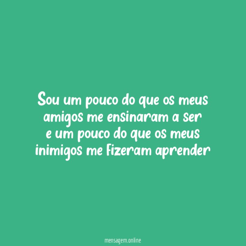 Sou um pouco do que os meus amigos