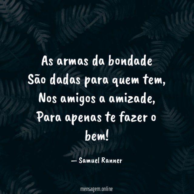 As armas da bondade São dadas para quem tem