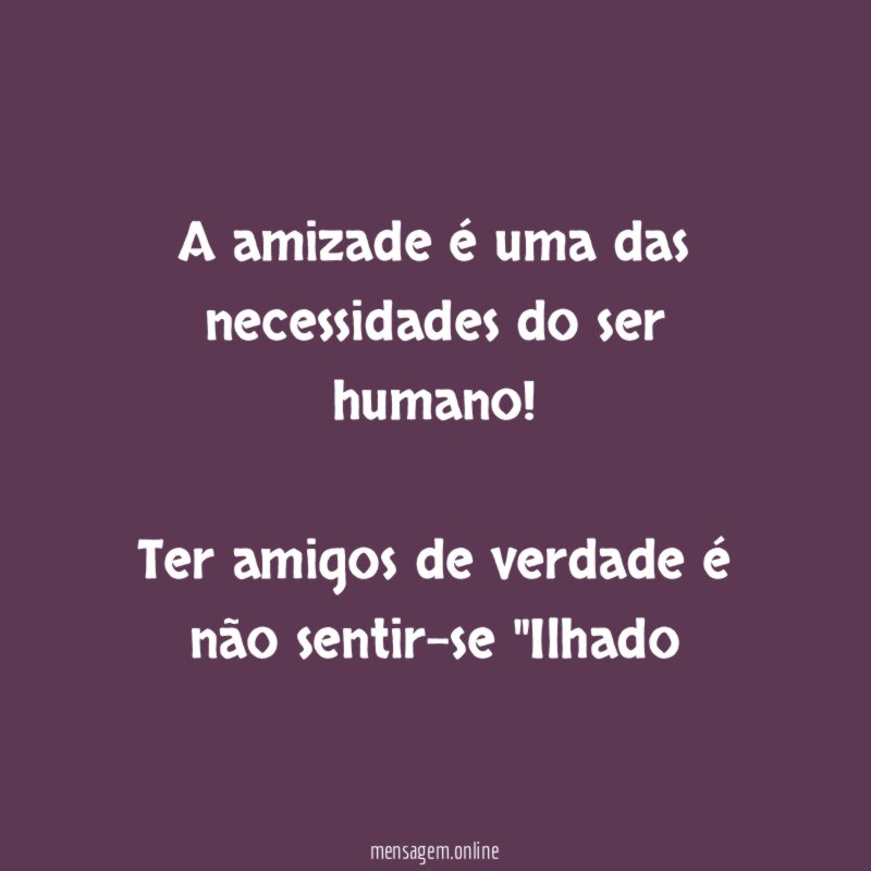 A amizade é uma das necessidades do ser humano