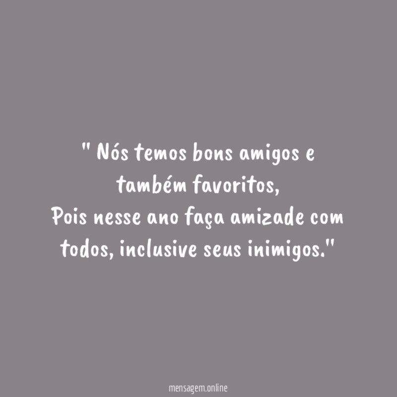 ' Nós temos bons amigos e também favoritos