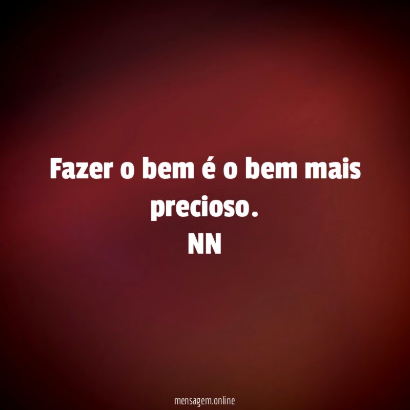 Fazer o bem é o bem mais precioso