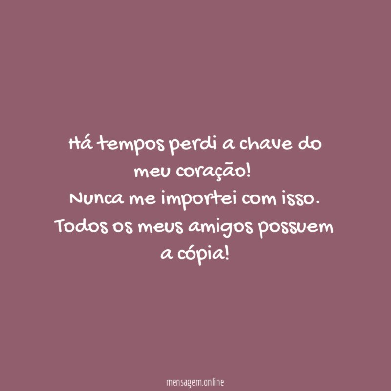Há tempos perdi a chave do meu coração