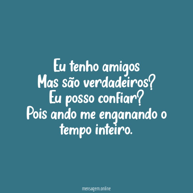 Eu tenho amigos Mas são verdadeiros