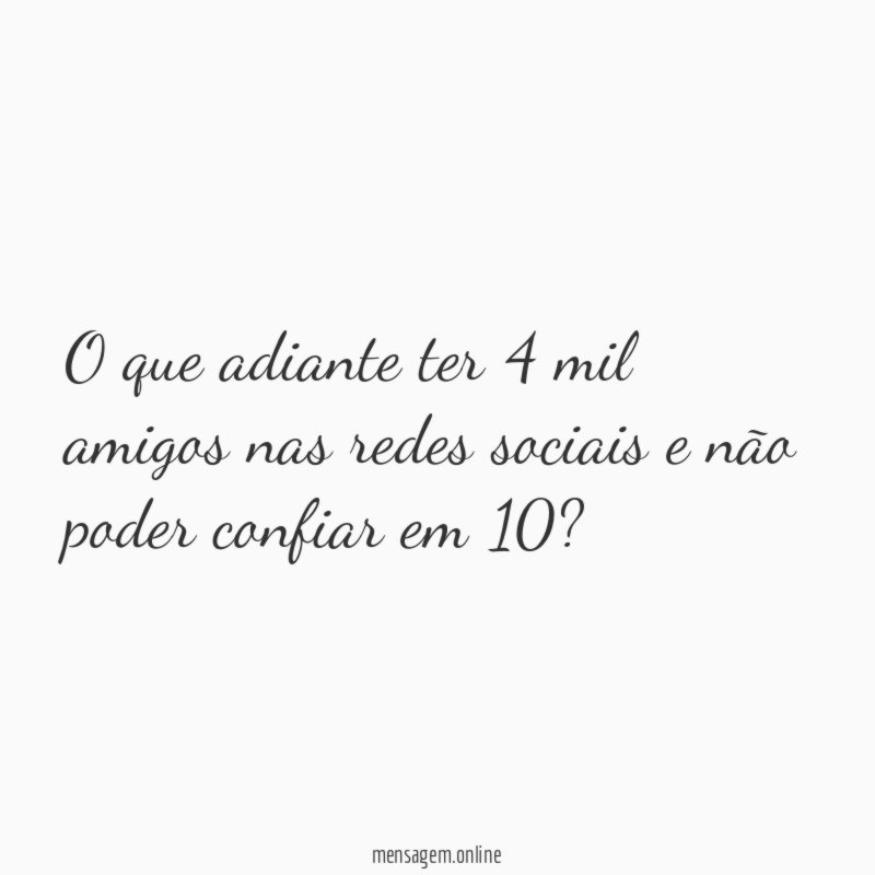 O que adiante ter 4 mil amigos nas