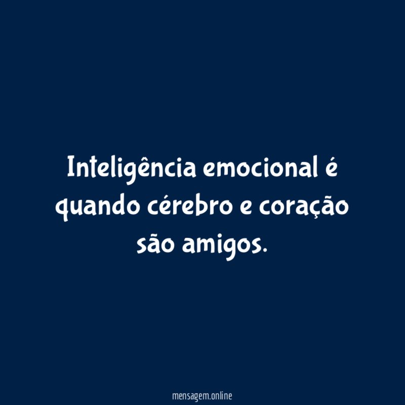 Inteligência emocional é quando cérebro e coração são amigos