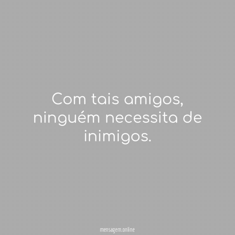 Com tais amigos