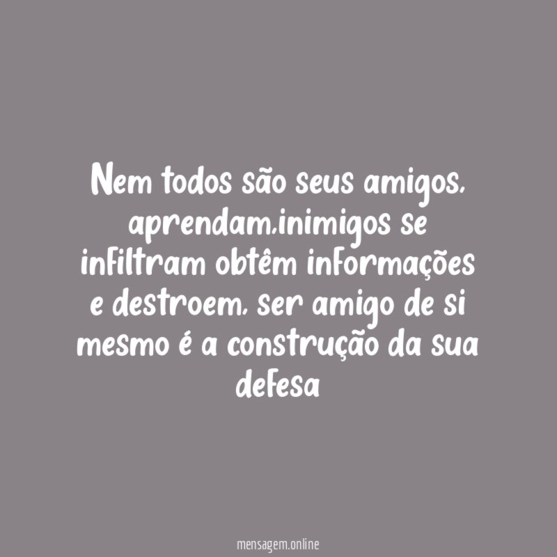 Nem todos são seus amigos