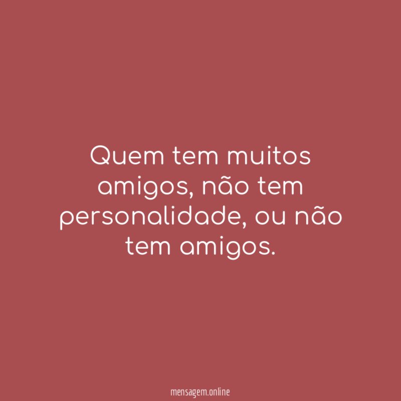 Quem tem muitos amigos