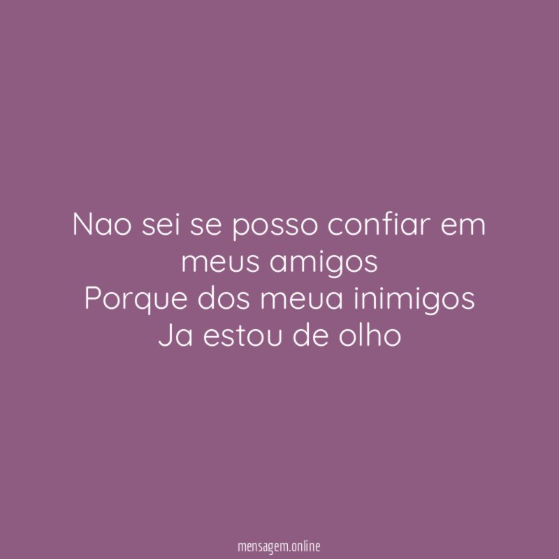 Nao sei se posso confiar em meus amigos