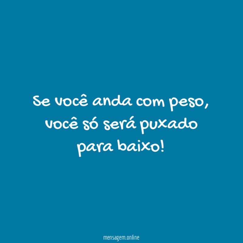 Se você anda com peso
