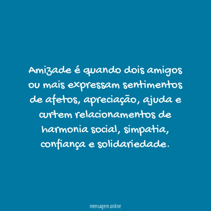 Amizade é quando dois amigos ou mais expressam sentimentos de afetos