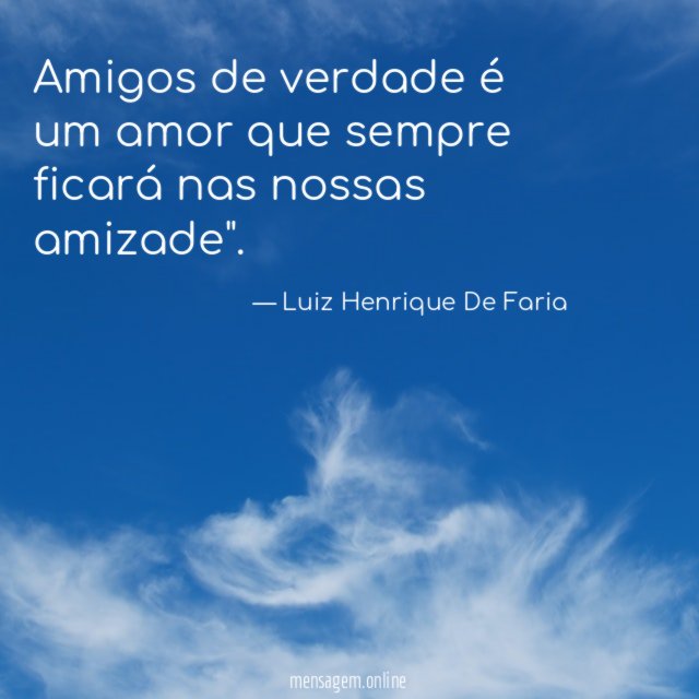 Amigos de verdade é um amor que sempre ficará nas nossas amizade"