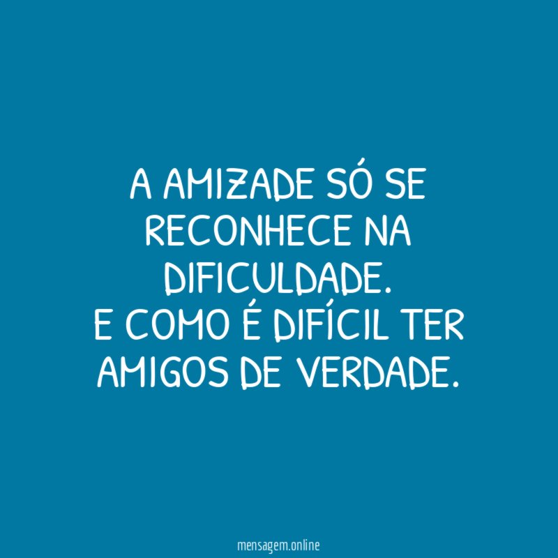 A amizade só se reconhece na dificuldade