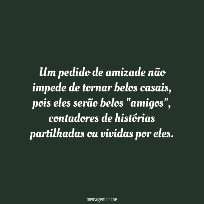 Um pedido de amizade não impede de tornar belos casais
