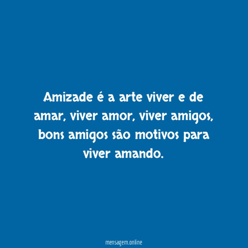 Amizade é a arte viver e de amar