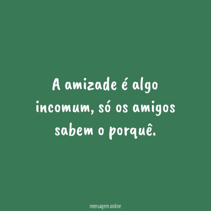 A amizade é algo incomum