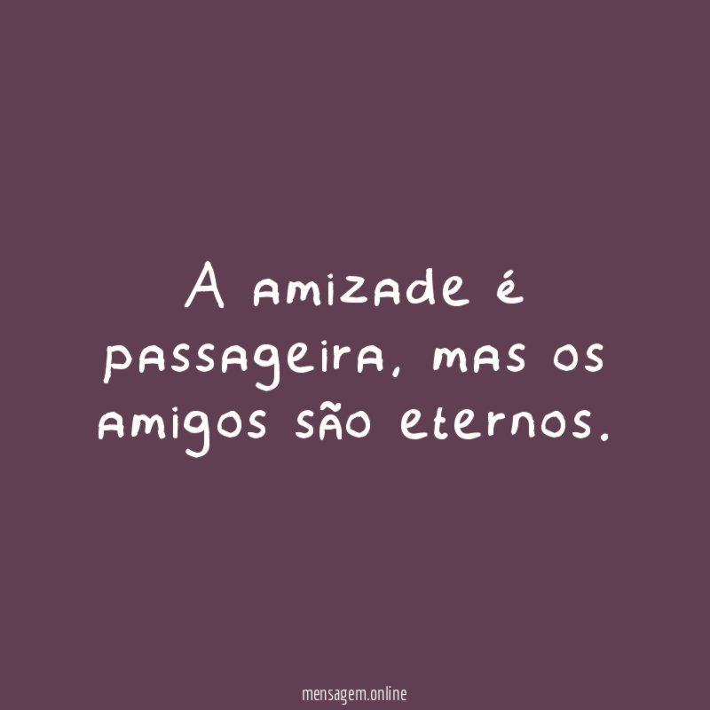 A amizade é passageira