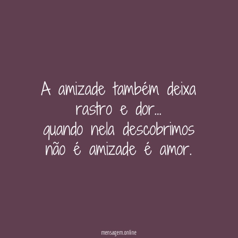 A amizade também deixa rastro e dor