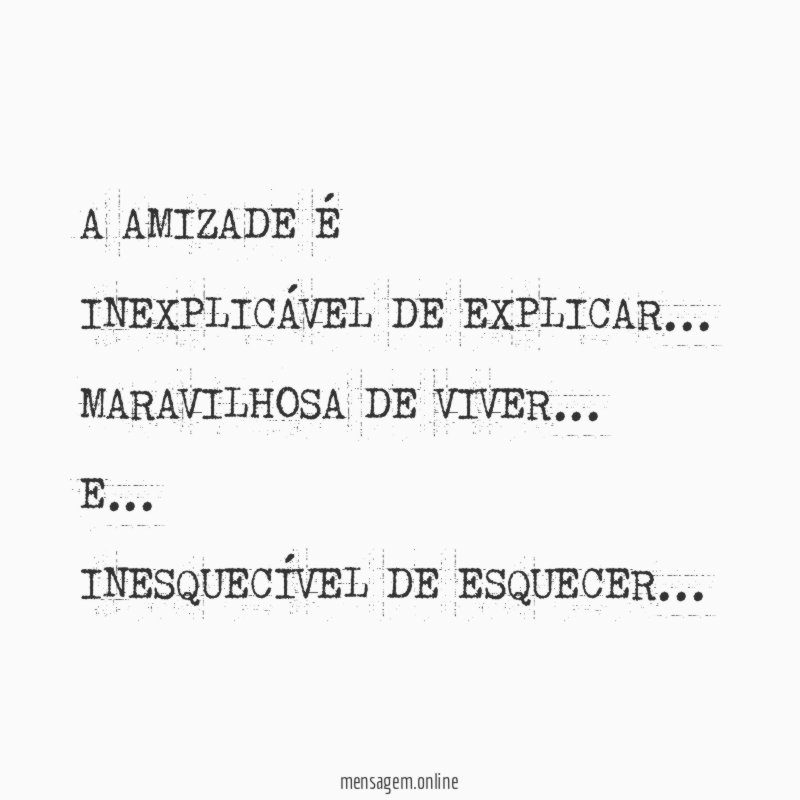 A AMIZADE É INEXPLICÁVEL DE EXPLICAR