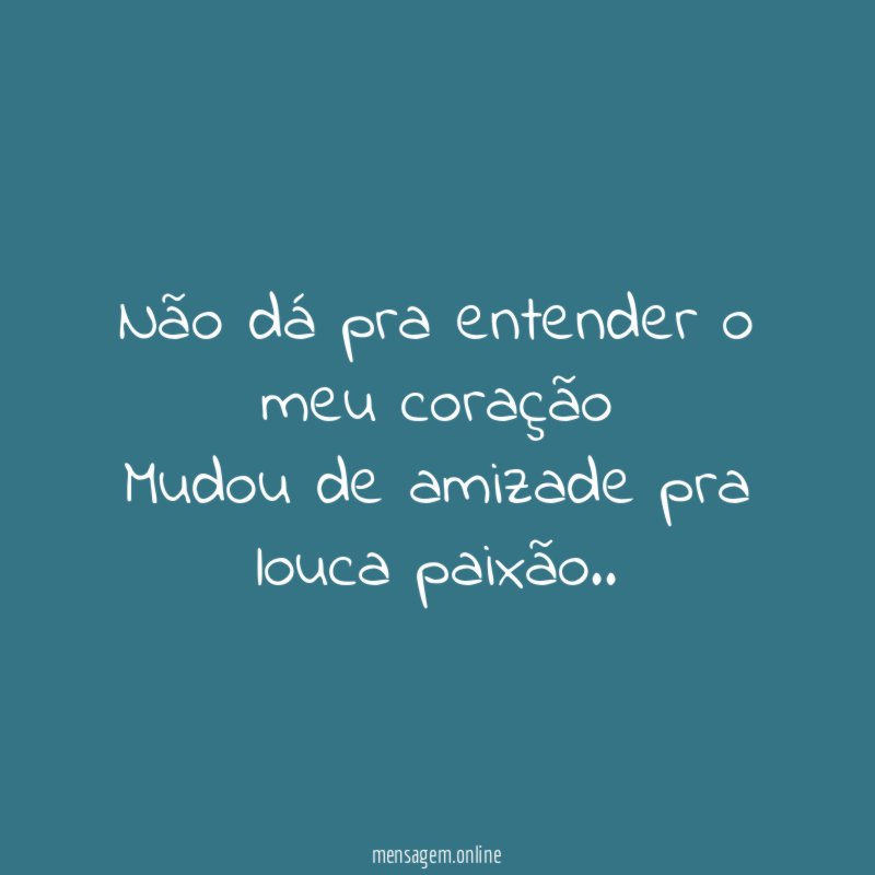 Não dá pra entender o meu coração Mudou de