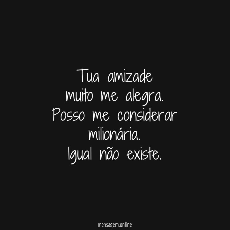 Tua amizade muito me alegra