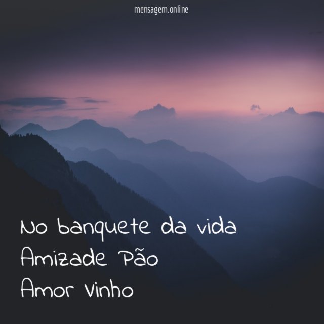No banquete da vida Amizade Pão Amor Vinho