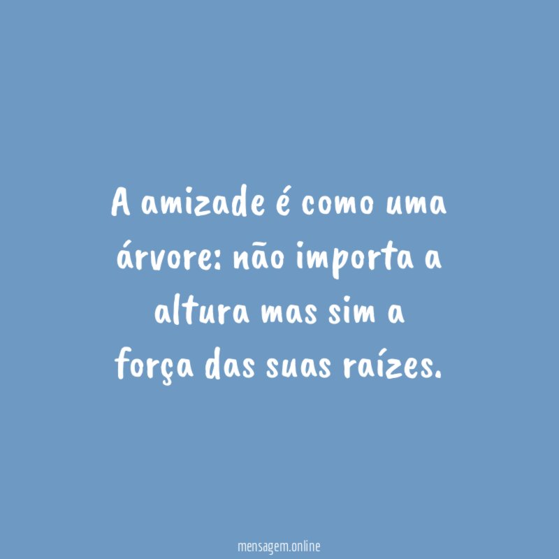 A amizade é como uma árvore