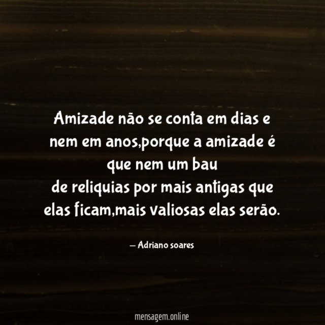 Amizade não se conta em dias e nem em anos