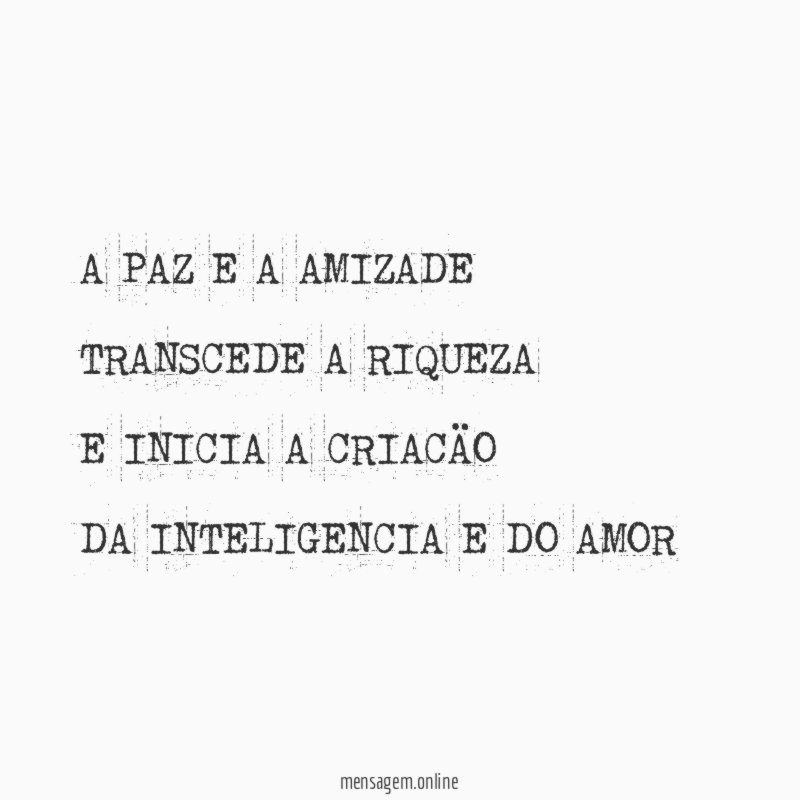 A PAZ E A AMIZADE TRANSCEDE A RIQUEZA E INICIA