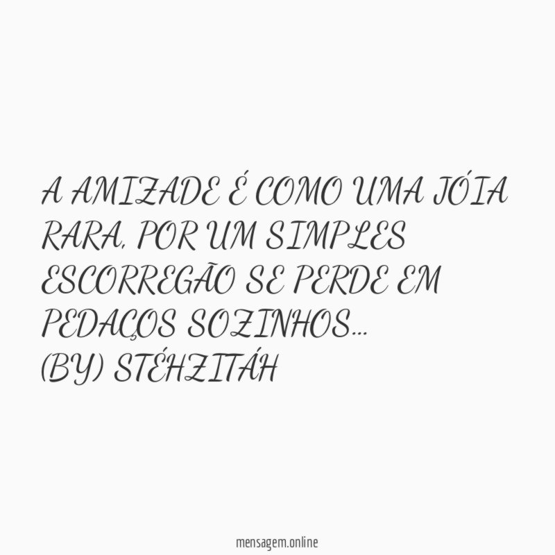 A AMIZADE É COMO UMA JÓIA RARA