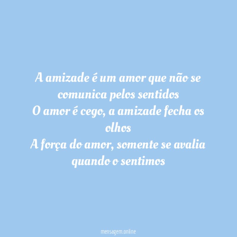 A amizade é um amor que não se