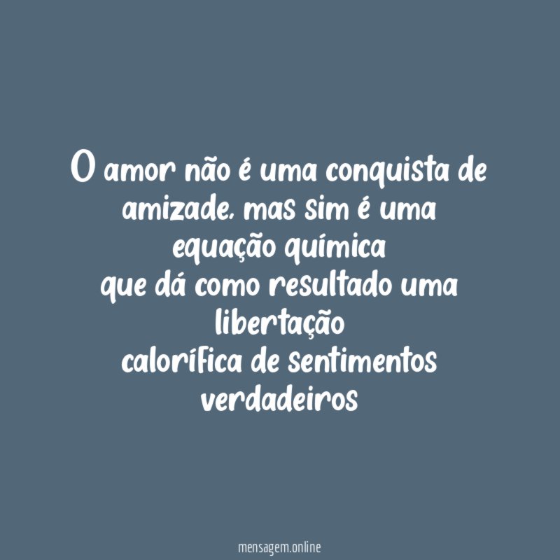 O amor não é uma conquista de amizade
