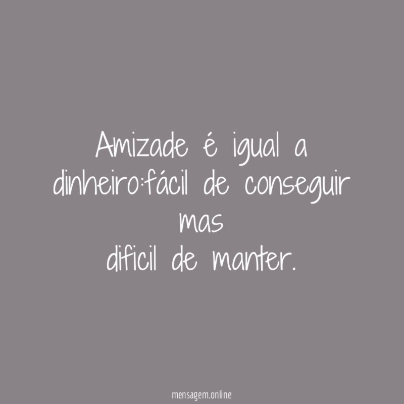 Amizade é igual a dinheiro