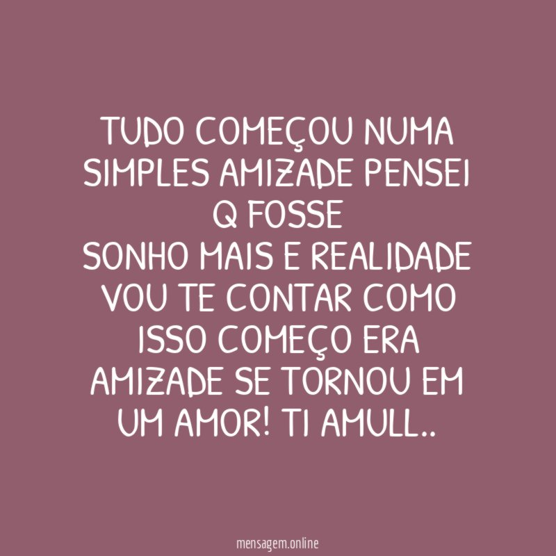 tudo começou numa simples amizade pensei q fosse sonho