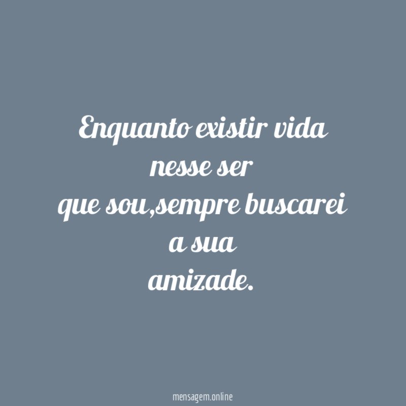 Enquanto existir vida nesse ser que sou
