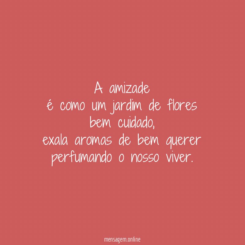 A amizade é como um jardim de flores bem cuidado