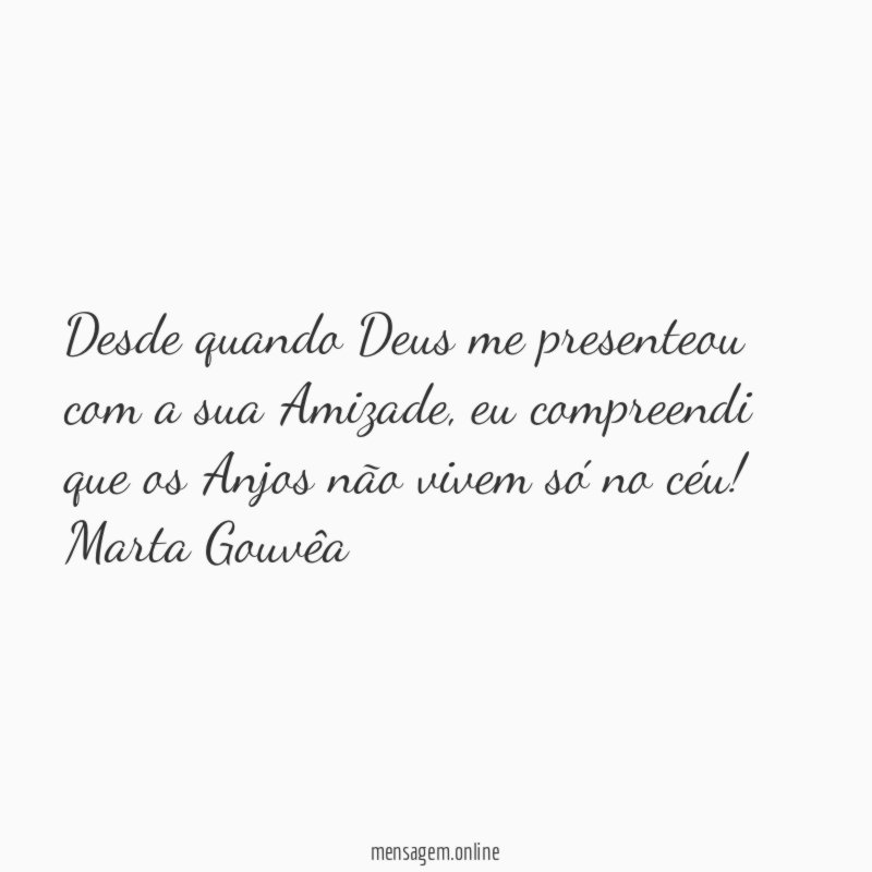 Desde quando Deus me presenteou com a sua Amizade