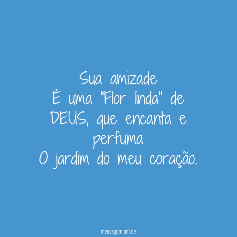 Sua amizade É uma "Flor linda" de DEUS